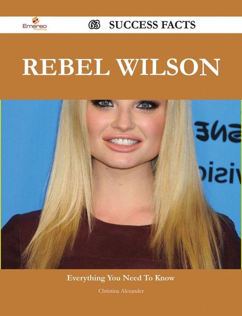 Rebel Wilson 63 Success Facts - Everything you need to know about Rebel Wilson(Kobo/電子書)