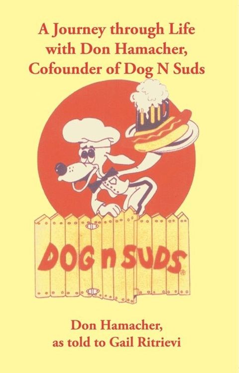 A Journey Through Life with Don Hamacher, Cofounder of Dog N Suds(Kobo/電子書)