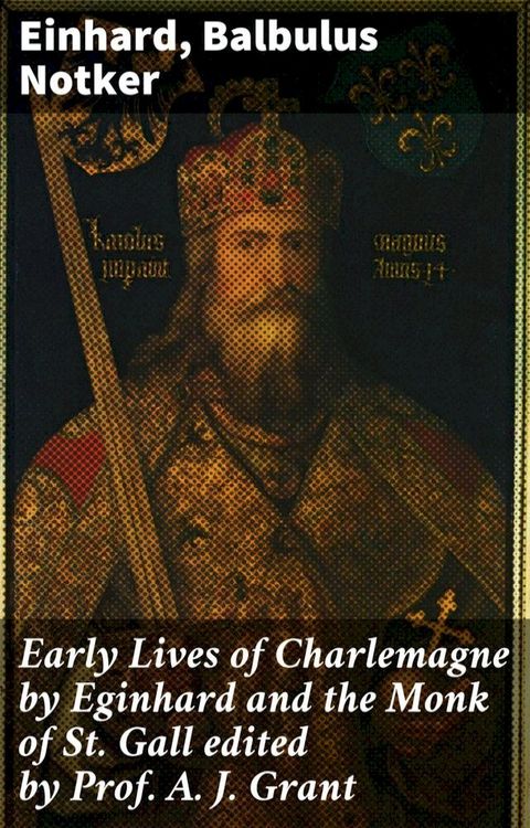 Early Lives of Charlemagne by Eginhard and the Monk of St Gall edited by Prof. A. J. Grant(Kobo/電子書)