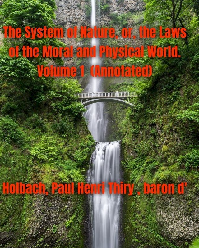  The System of Nature, or, the Laws of the Moral and Physical World. Volume 1 (Annotated)(Kobo/電子書)