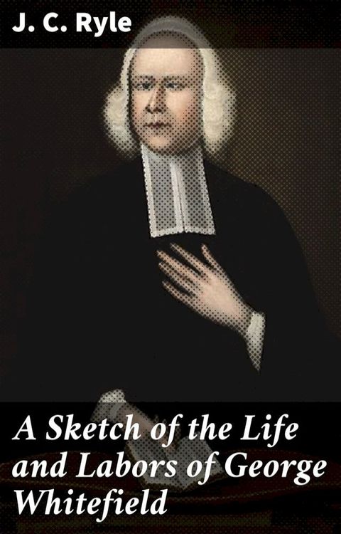 A Sketch of the Life and Labors of George Whitefield(Kobo/電子書)