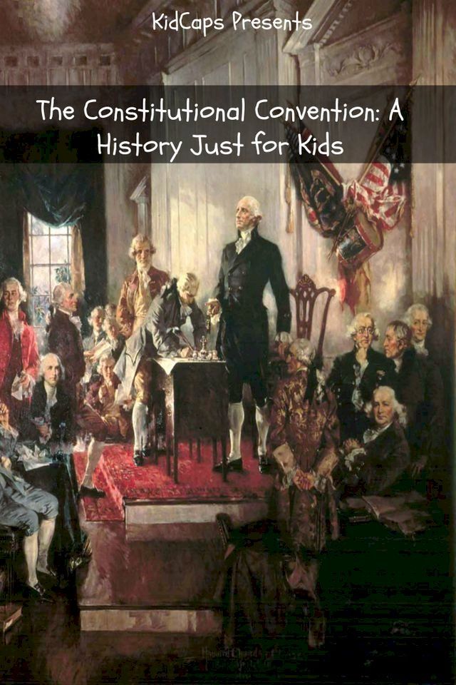  The Constitutional Convention: A History Just for Kids(Kobo/電子書)