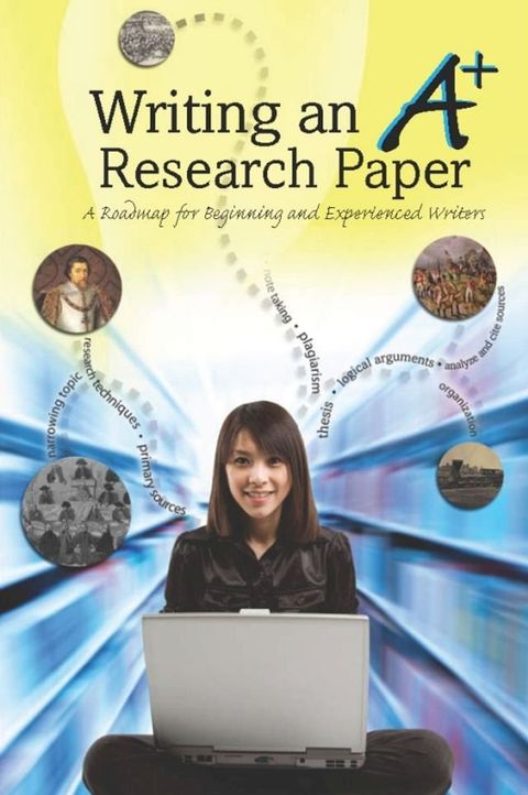 Writing an A+ Research Paper: A Roadmap for Beginning and Experienced Writers(Kobo/電子書)