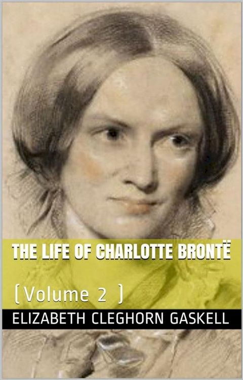 The Life of Charlotte Bront&euml; — Volume 2(Kobo/電子書)