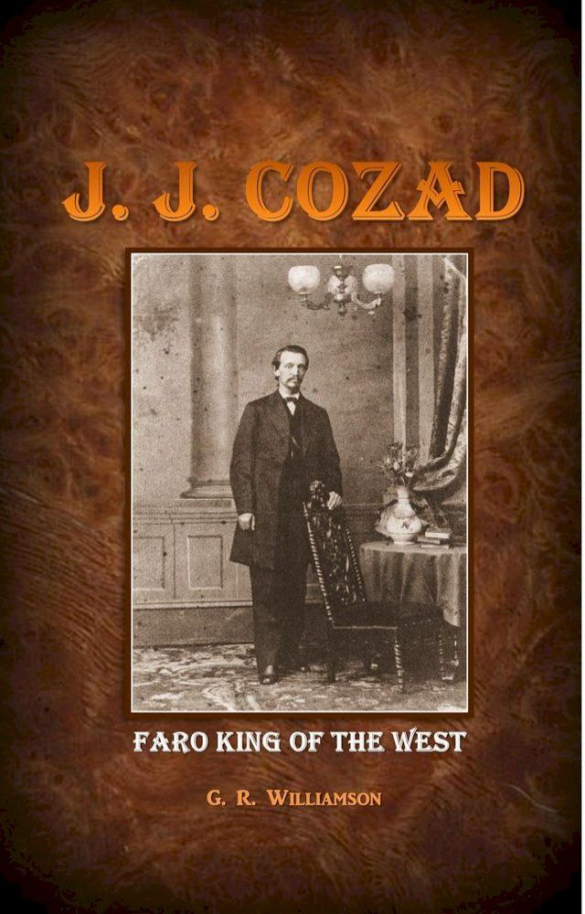  J. J. Cozad - Faro King of the West(Kobo/電子書)