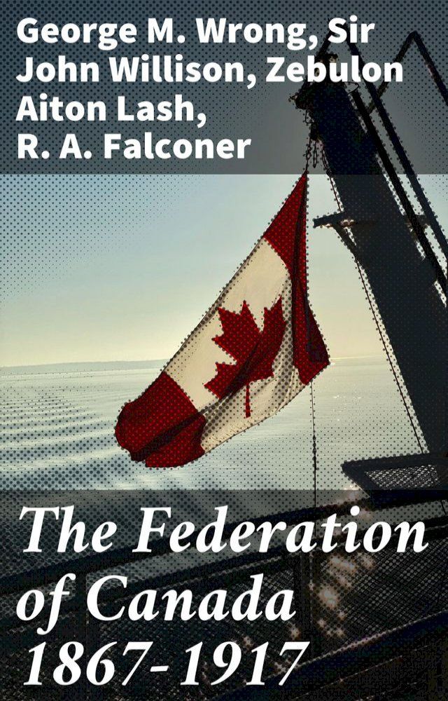  The Federation of Canada 1867-1917(Kobo/電子書)