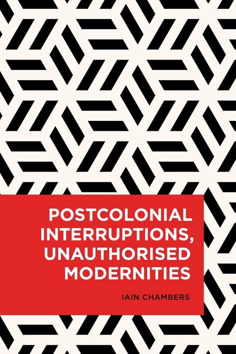 Postcolonial Interruptions, Unauthorised Modernities(Kobo/電子書)