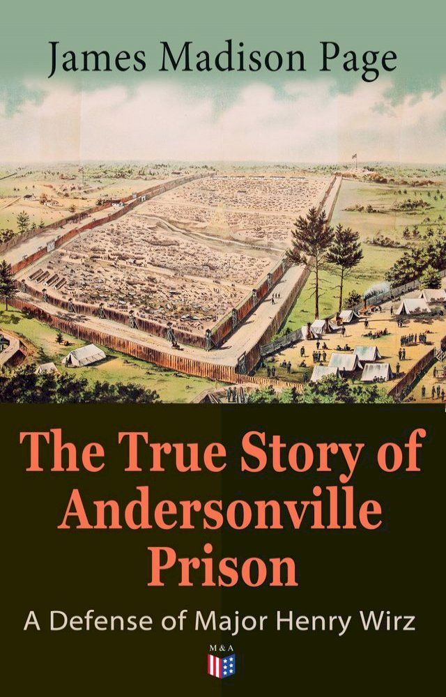  The True Story of Andersonville Prison: A Defense of Major Henry Wirz(Kobo/電子書)