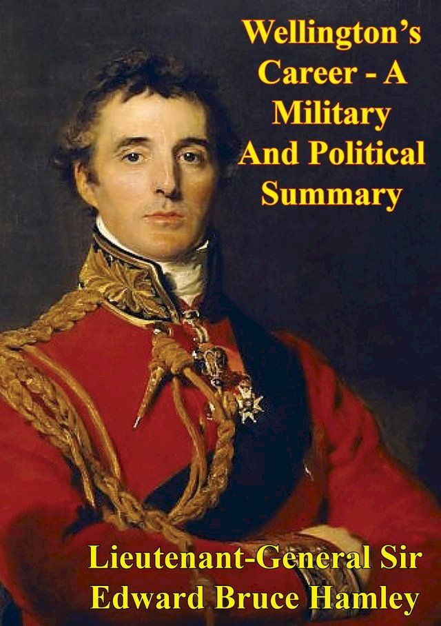  Wellington’s Career - A Military And Political Summary(Kobo/電子書)