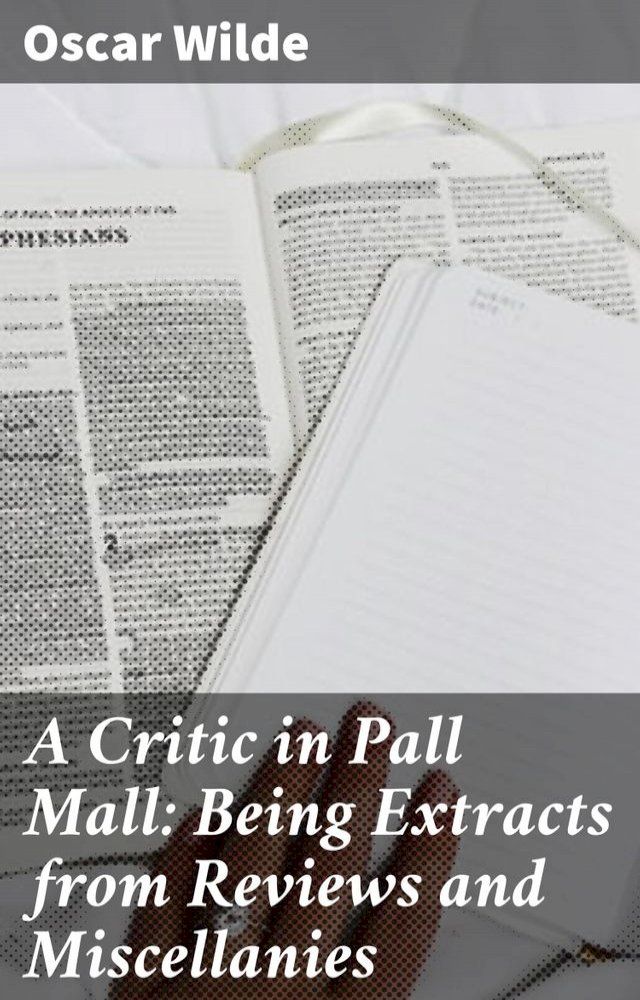  A Critic in Pall Mall: Being Extracts from Reviews and Miscellanies(Kobo/電子書)