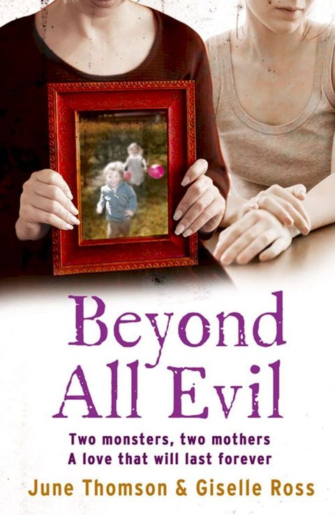 Beyond All Evil: Two monsters, two mothers, a love that will last forever(Kobo/電子書)