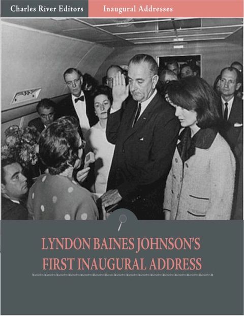 Inaugural Addresses: President Lyndon B. Johnsons First Inaugural Address (Illustrated)(Kobo/電子書)