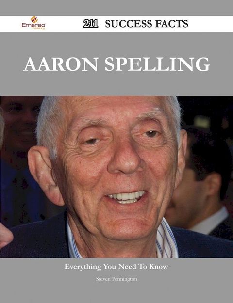 Aaron Spelling 211 Success Facts - Everything you need to know about Aaron Spelling(Kobo/電子書)