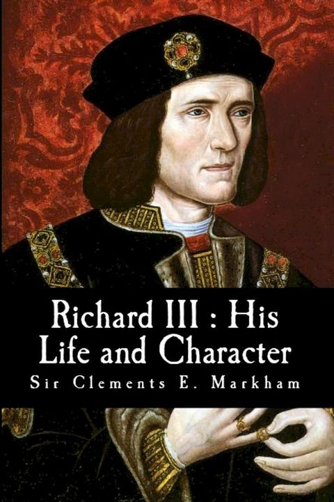 Richard III : His Life & Character(Kobo/電子書)