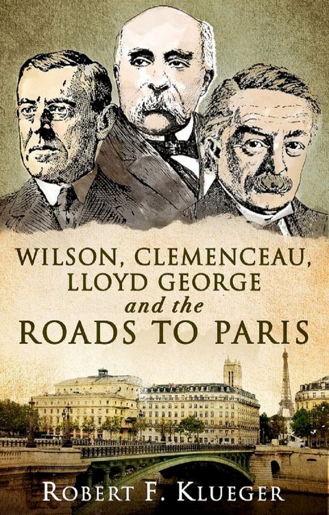 Wilson, Clemenceau, Lloyd George and the Roads to Paris(Kobo/電子書)