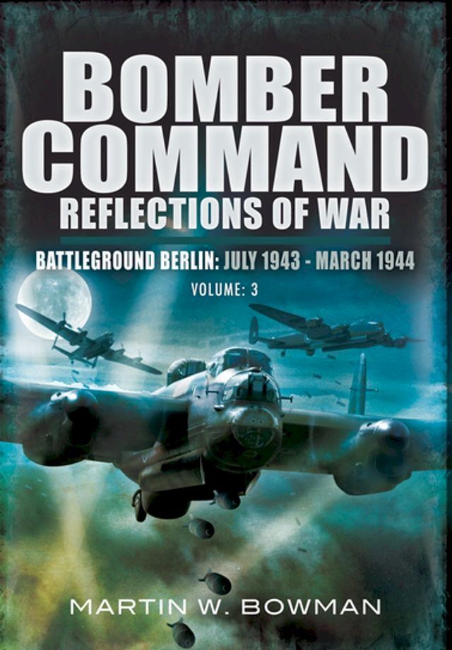  Bomber Command: Reflections of War, Volume 3(Kobo/電子書)