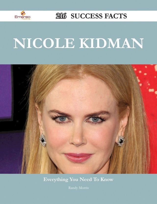  Nicole Kidman 216 Success Facts - Everything you need to know about Nicole Kidman(Kobo/電子書)