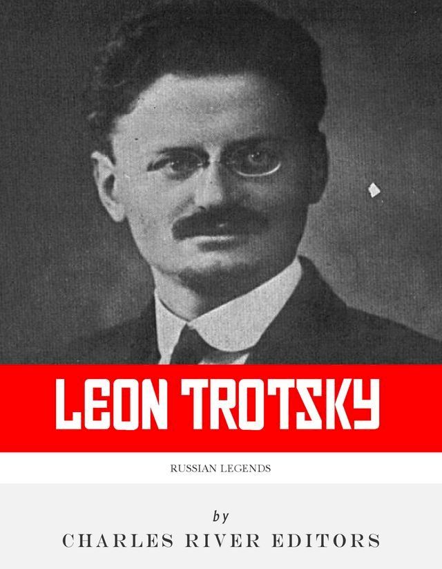  Russian Legends: The Life and Legacy of Leon Trotsky(Kobo/電子書)