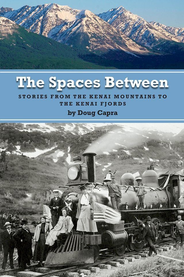  The Spaces Between: Stories from the Kenai Mountains to the Kenai Fjords(Kobo/電子書)