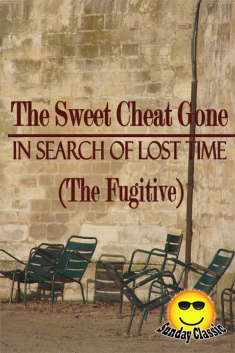 The Sweet Cheat Gone (The Fugitive) - In Search of Lost Time : Volume #6(Kobo/電子書)