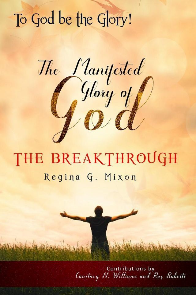  "To God be the Glory" The Manifested Glory of God: The Breakthrough(Kobo/電子書)