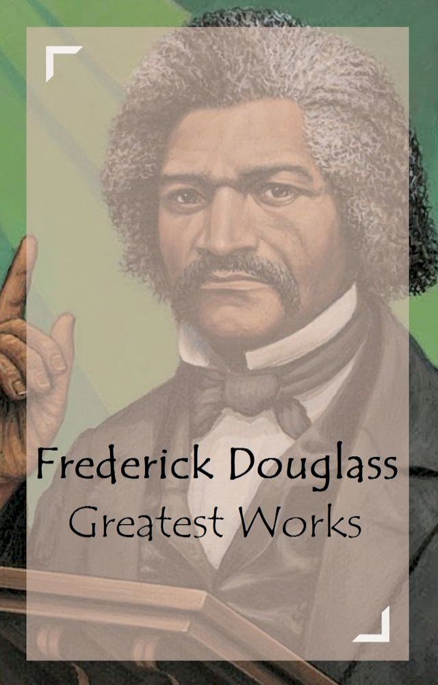  Frederick Douglass - Greatest Works(Kobo/電子書)