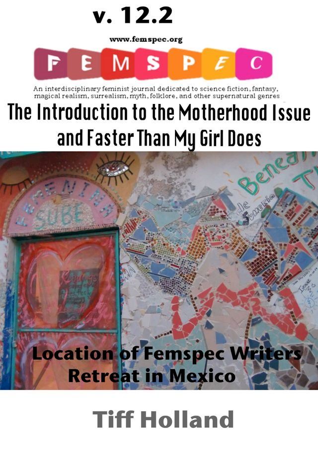  The Introduction to the Motherhood Issue and Faster Than My Girl Does Femspec v. 12.2(Kobo/電子書)