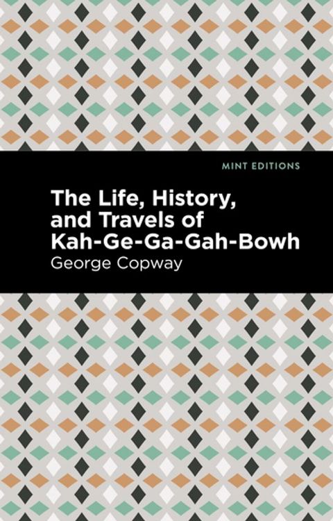 The Life, History and Travels of Kah-Ge-Ga-Gah-Bowh(Kobo/電子書)