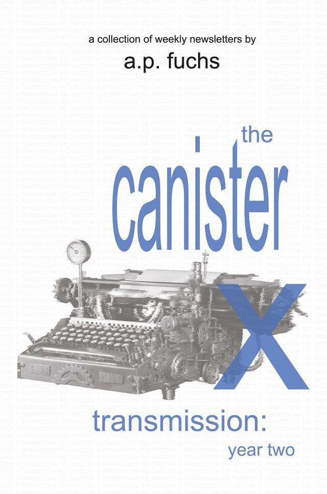  The Canister X Transmission: Year Two - Collected Newsletters(Kobo/電子書)