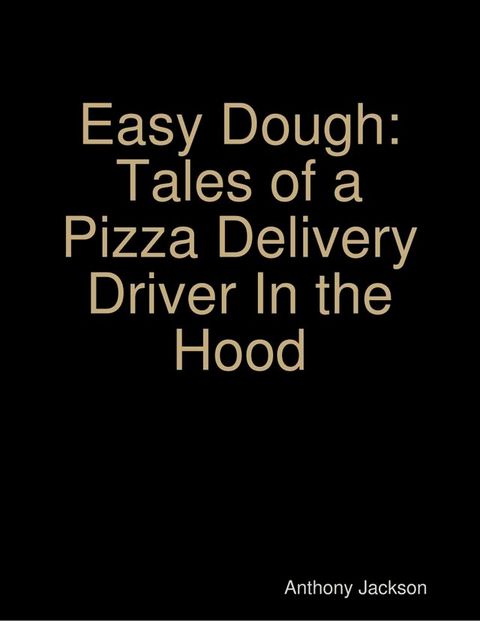 Easy Dough: Tales of a Pizza Delivery Driver In the Hood(Kobo/電子書)