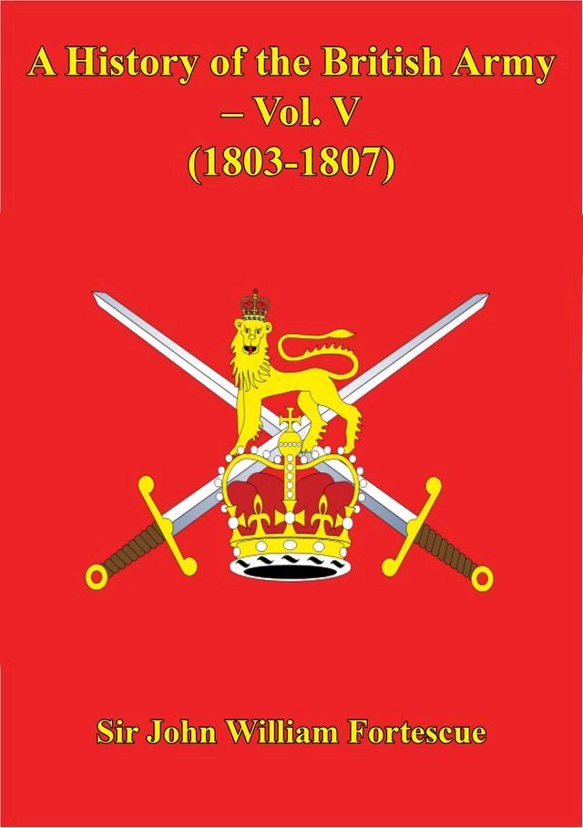  A History Of The British Army – Vol. V – (1803-1807)(Kobo/電子書)