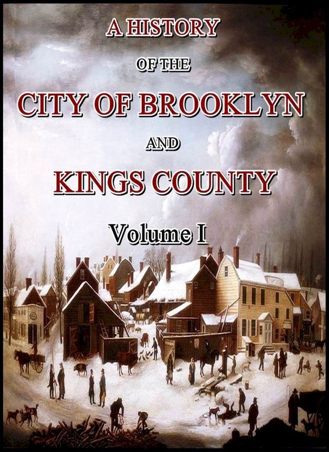  A History of the City of Brooklyn and Kings County (Volume I)(Kobo/電子書)