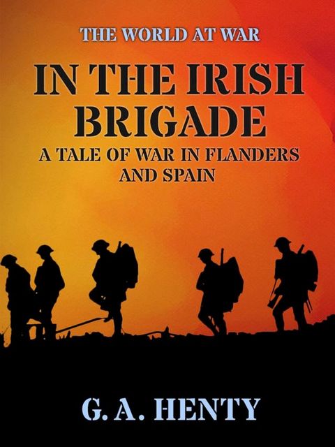 In the Irish Brigade A Tale of War in Flanders and Spain(Kobo/電子書)