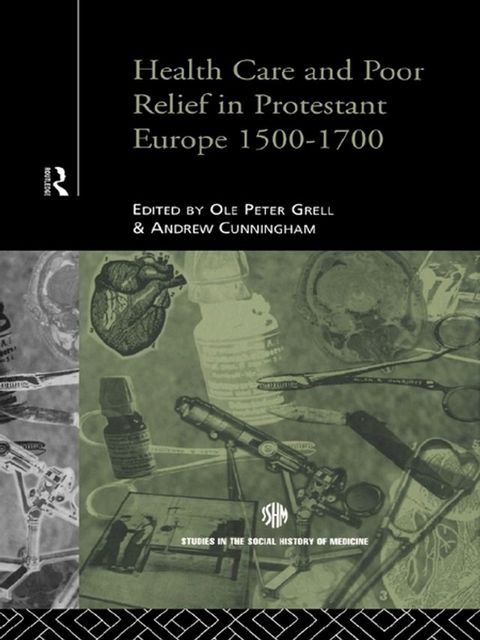 Health Care and Poor Relief in Protestant Europe 1500-1700(Kobo/電子書)