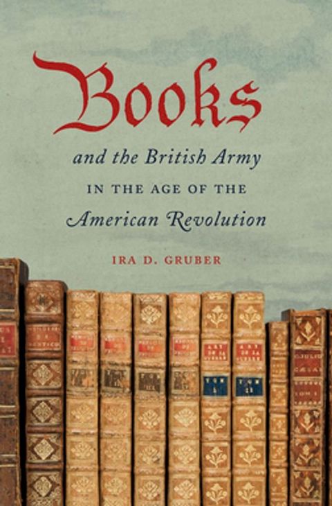 Books and the British Army in the Age of the American Revolution(Kobo/電子書)