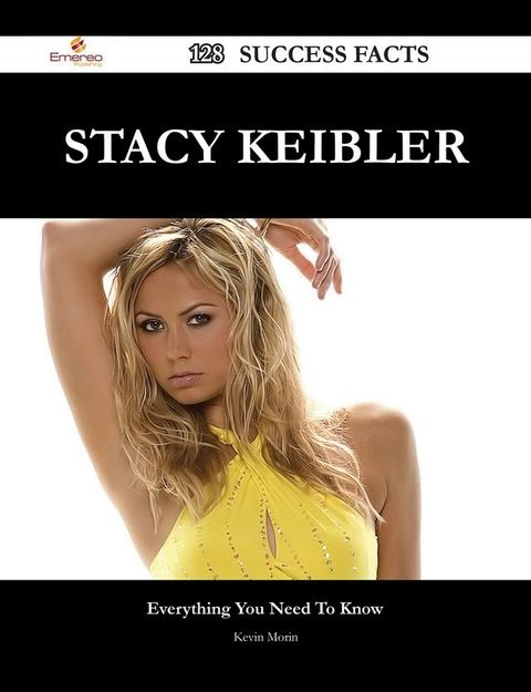 Stacy Keibler 128 Success Facts - Everything you need to know about Stacy Keibler(Kobo/電子書)