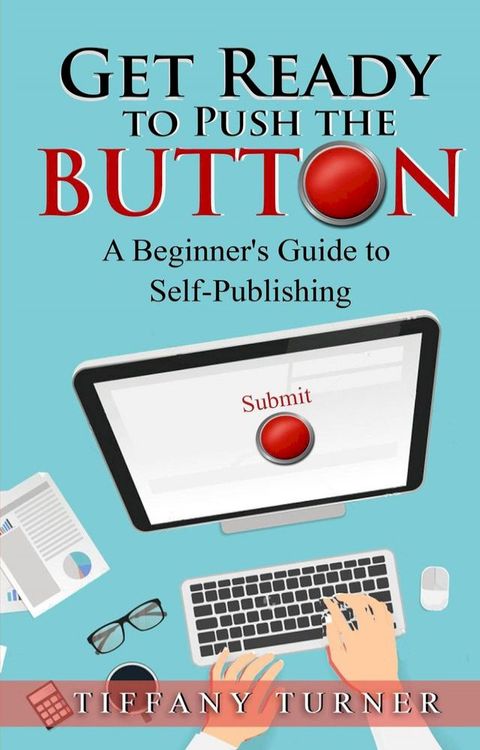 Get Ready to Push the Button: A Beginner's Guide to Self-Publishing(Kobo/電子書)