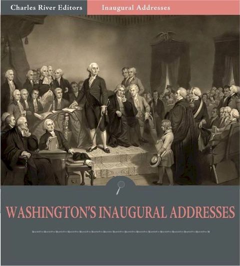 Inaugural Addresses: President George Washington's Inaugural Addresses (Illustrated Edition)(Kobo/電子書)