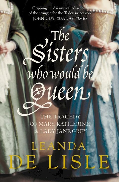 The Sisters Who Would Be Queen: The tragedy of Mary, Katherine and Lady Jane Grey(Kobo/電子書)