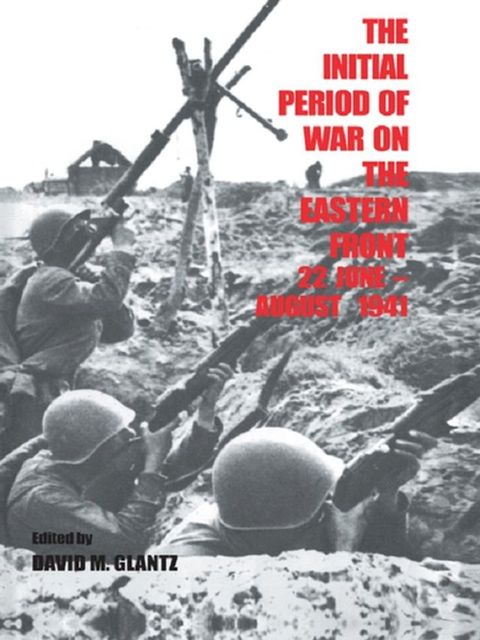 The Initial Period of War on the Eastern Front, 22 June - August 1941(Kobo/電子書)