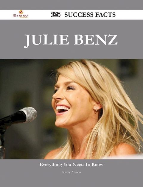 Julie Benz 125 Success Facts - Everything you need to know about Julie Benz(Kobo/電子書)