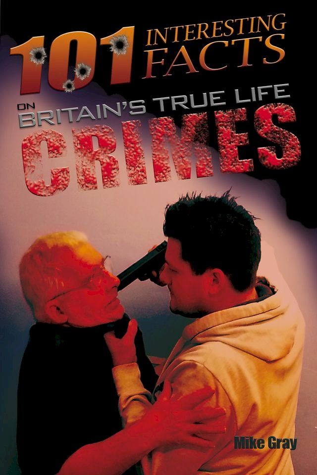  101 Interesting Facts on Britain's True Life Crimes(Kobo/電子書)