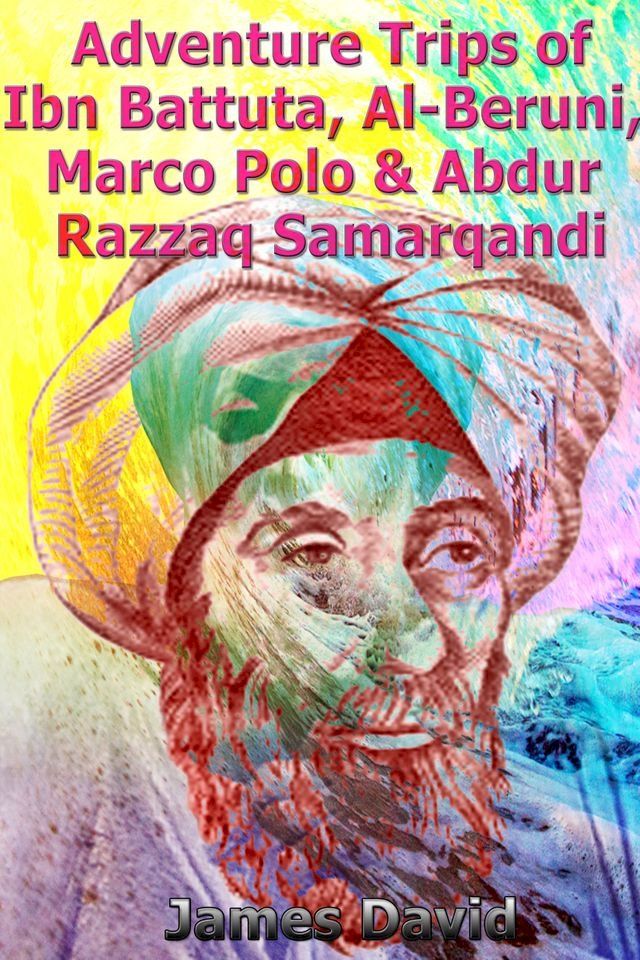  Adventure Trips of Ibn Battuta, Al-Beruni, Marco Polo & Abdur Razzaq Samarqandi(Kobo/電子書)