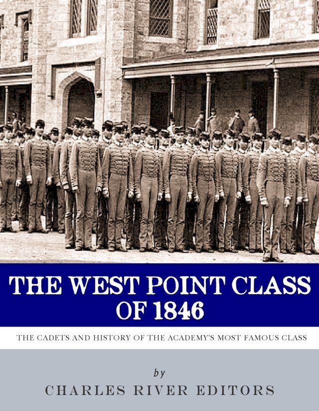  The West Point Class of 1846: The Cadets and History of the Academy's Most Famous Class(Kobo/電子書)