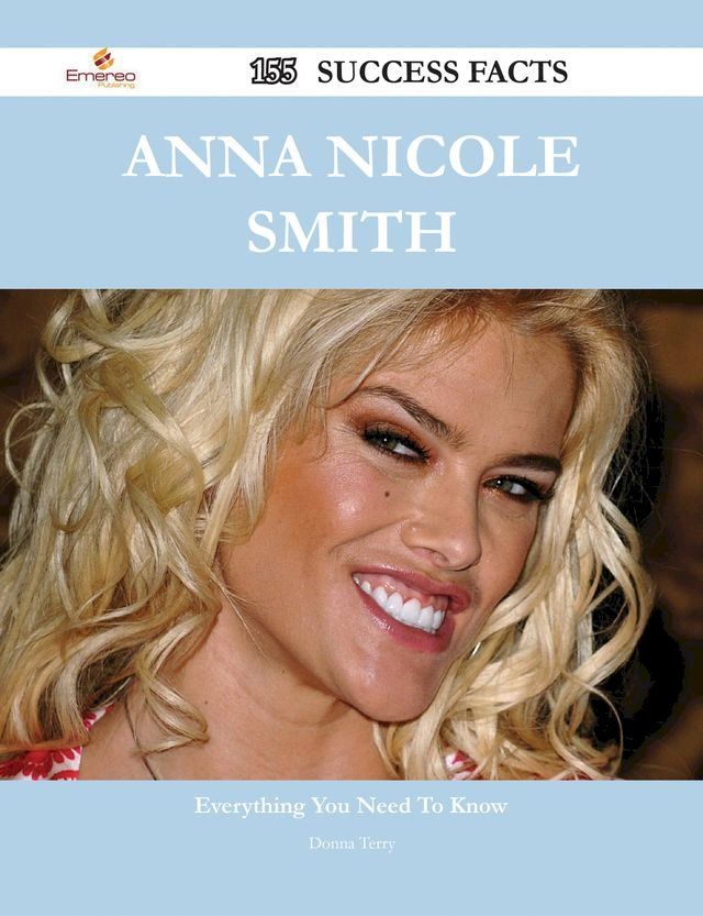  Anna Nicole Smith 155 Success Facts - Everything you need to know about Anna Nicole Smith(Kobo/電子書)