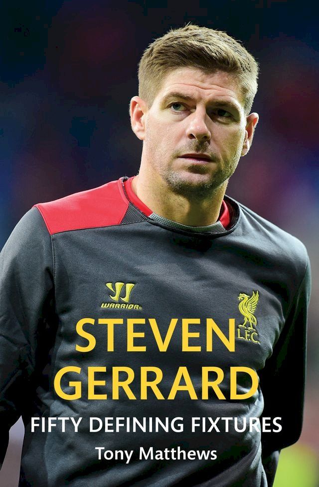  Steven Gerrard Fifty Defining Fixtures(Kobo/電子書)