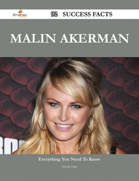 Malin Akerman 92 Success Facts - Everything you need to know about Malin Akerman(Kobo/電子書)