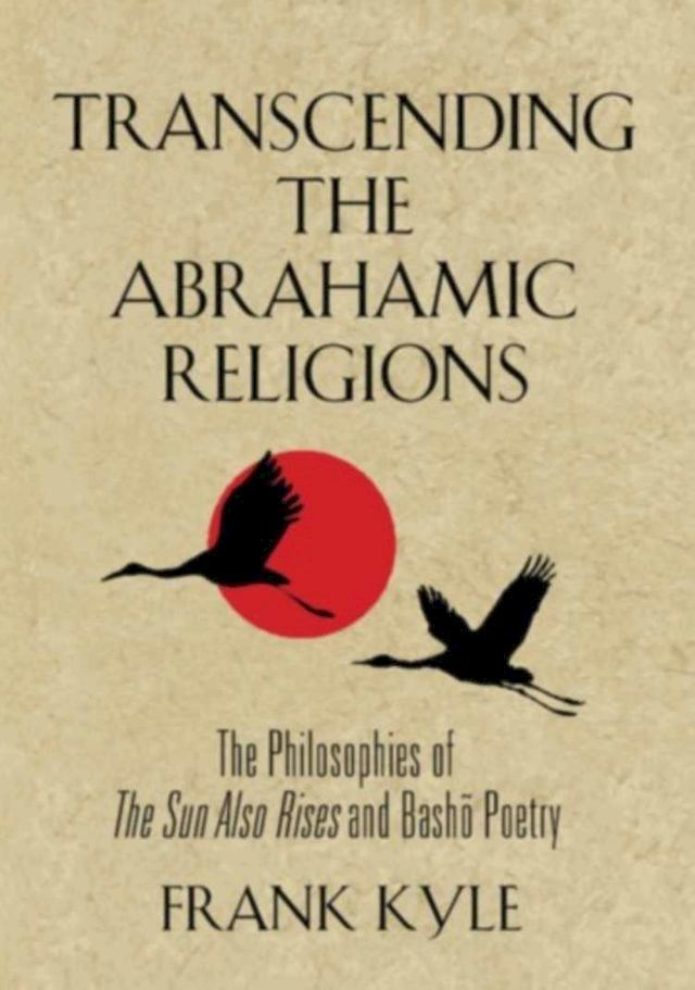  Transcending the Abrahamic Religions: The Philosophies of The Sun Also Rises and Basho Poetry(Kobo/電子書)