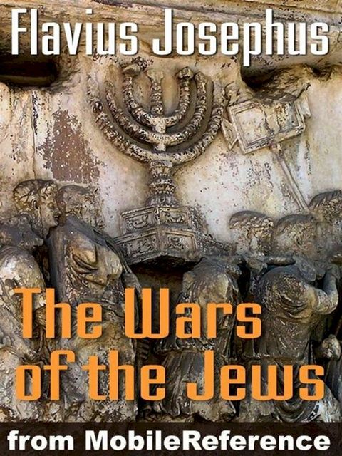 Wars Of The Jews Or Jewish War Or The History Of The Destruction Of Jerusalem (Mobi Classics)(Kobo/電子書)