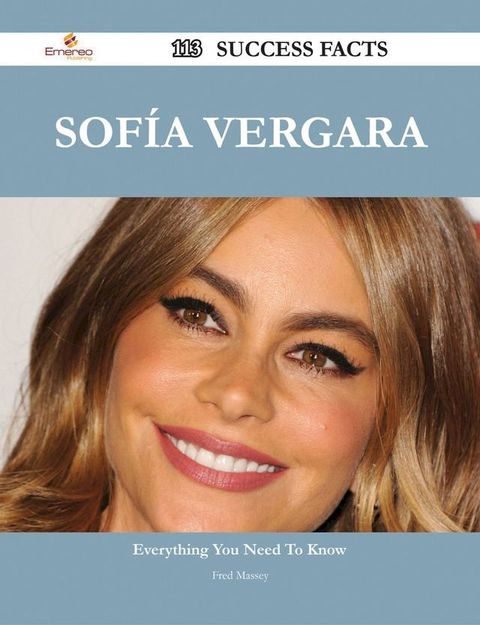 Sof&iacute;a Vergara 113 Success Facts - Everything you need to know about Sof&iacute;a Vergara(Kobo/電子書)